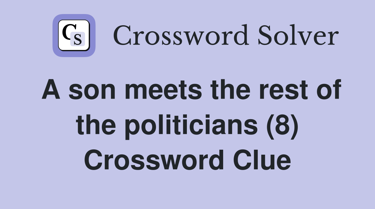 A son meets the rest of the politicians (8) Crossword Clue