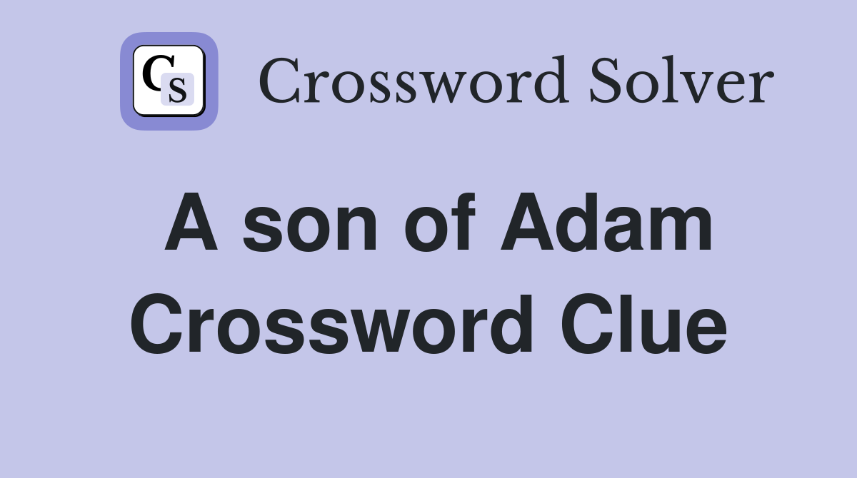 A son of Adam Crossword Clue