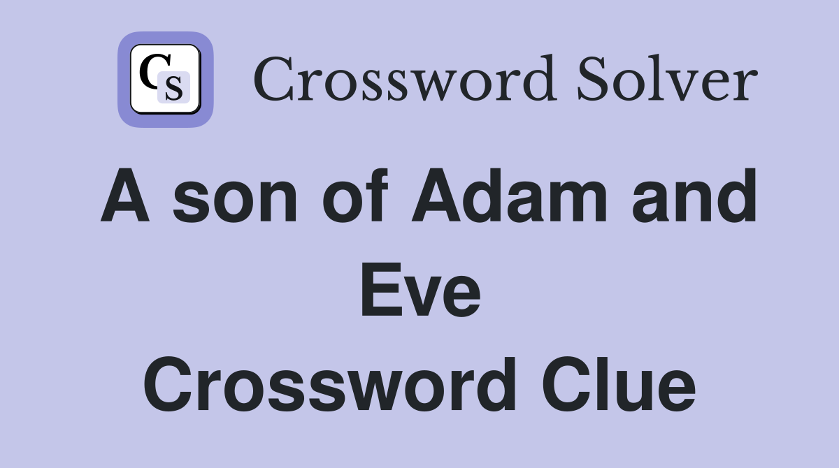 A son of Adam and Eve Crossword Clue