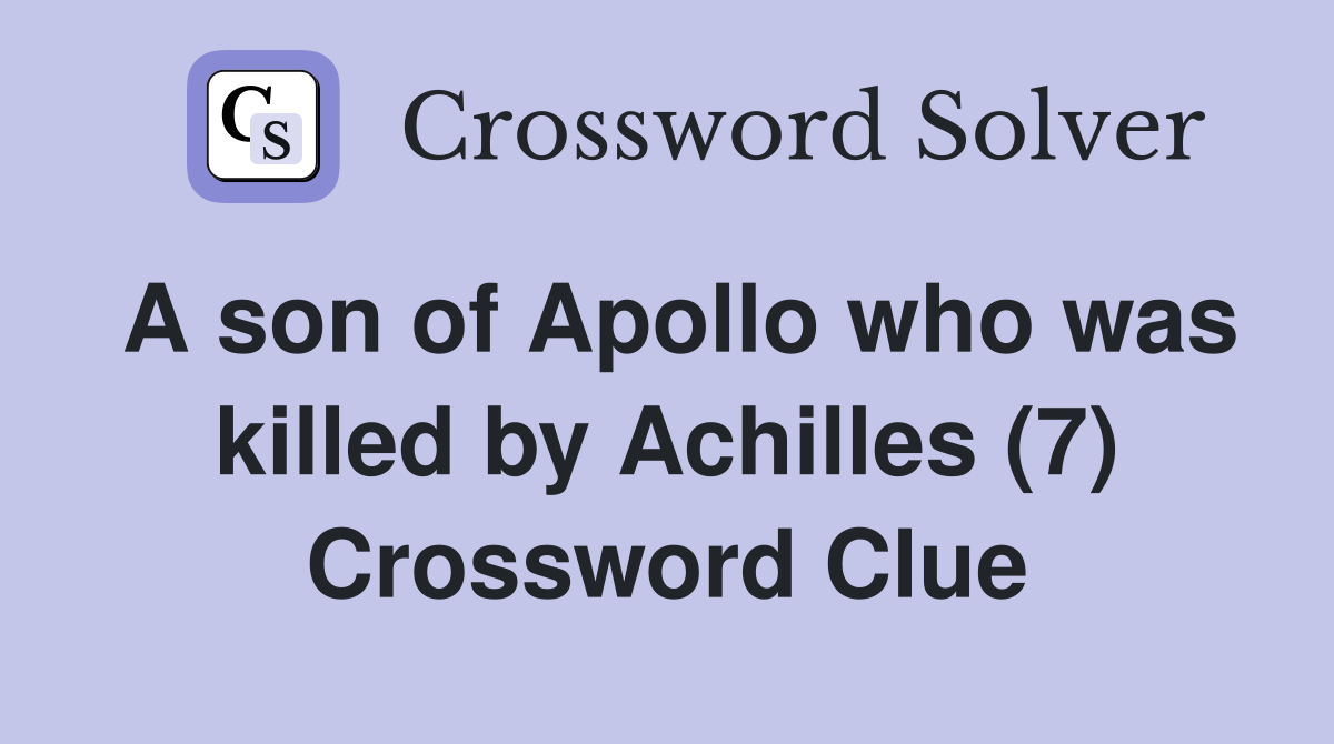 A son of Apollo who was killed by Achilles (7) Crossword Clue