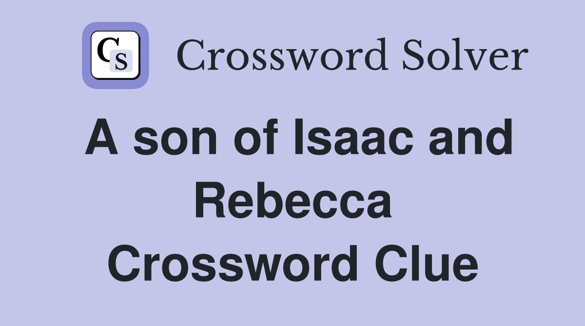 A son of Isaac and Rebecca Crossword Clue