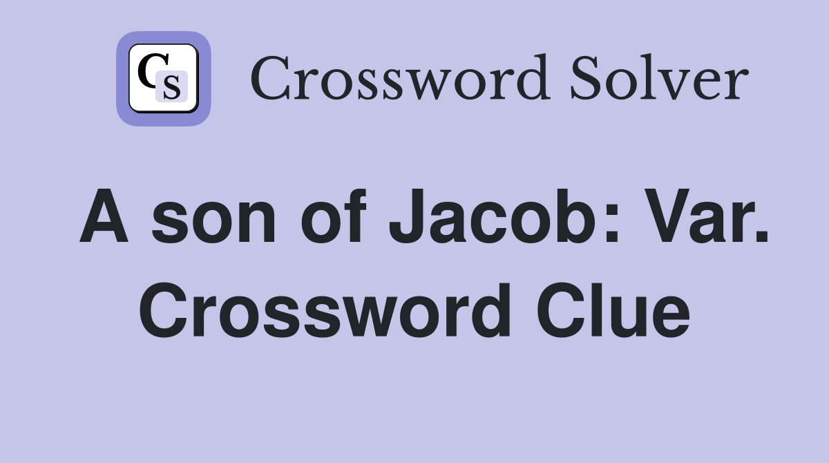A son of Jacob: Var. Crossword Clue
