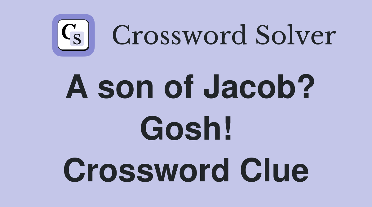A son of Jacob? Gosh! Crossword Clue