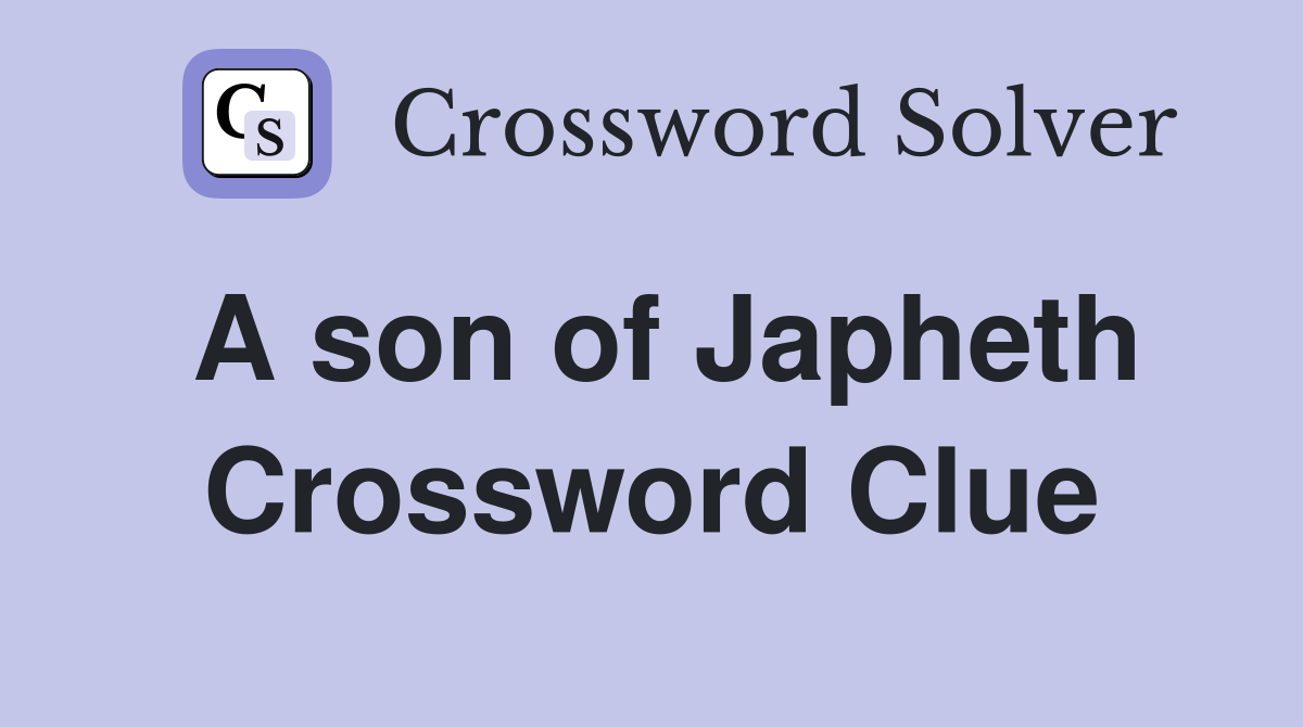 A son of Japheth Crossword Clue