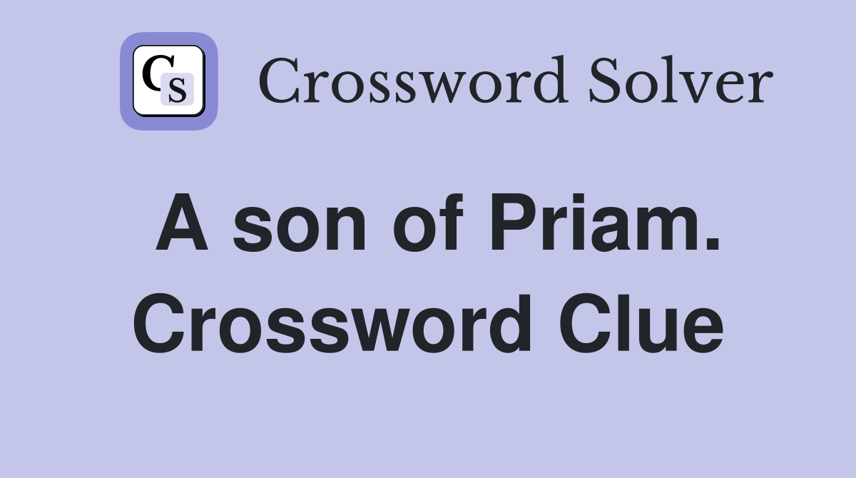 A son of Priam. Crossword Clue