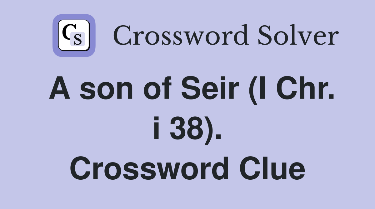 A son of Seir (I Chr. i 38). Crossword Clue
