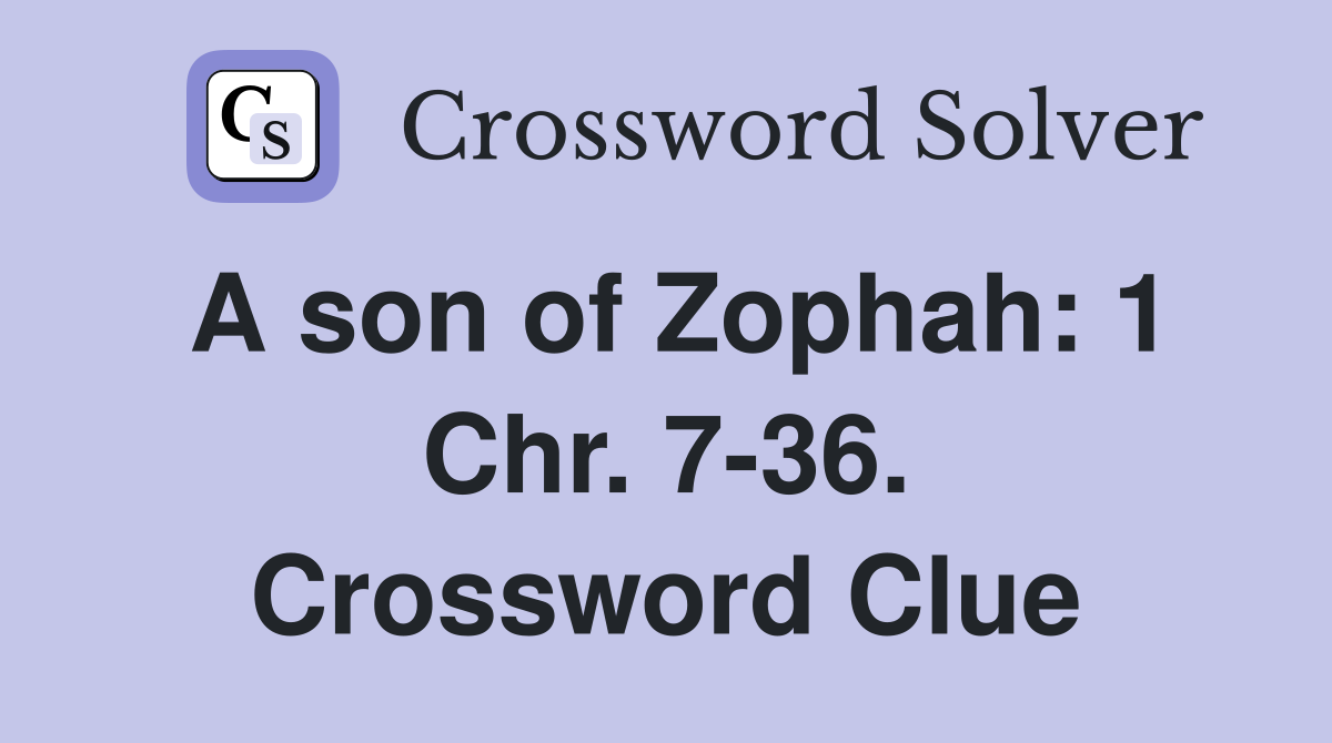 A son of Zophah: 1 Chr. 7-36. Crossword Clue