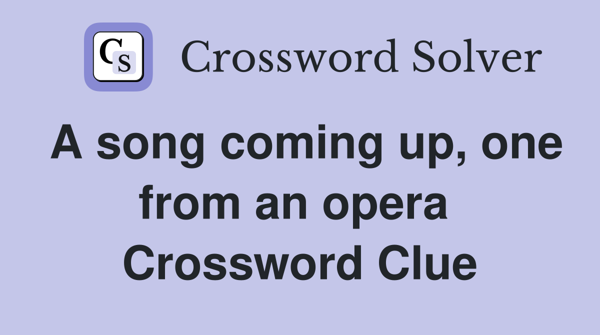 A song coming up, one from an opera  Crossword Clue