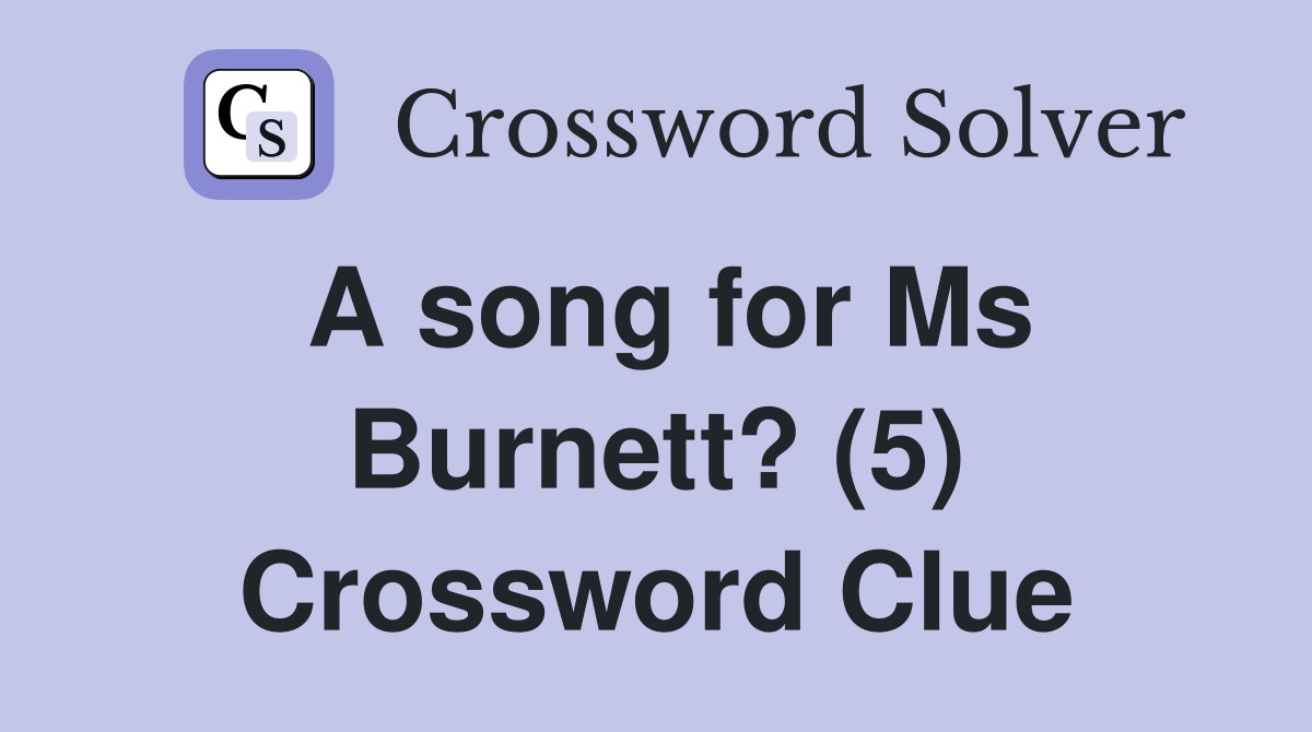 A song for Ms Burnett? (5) Crossword Clue