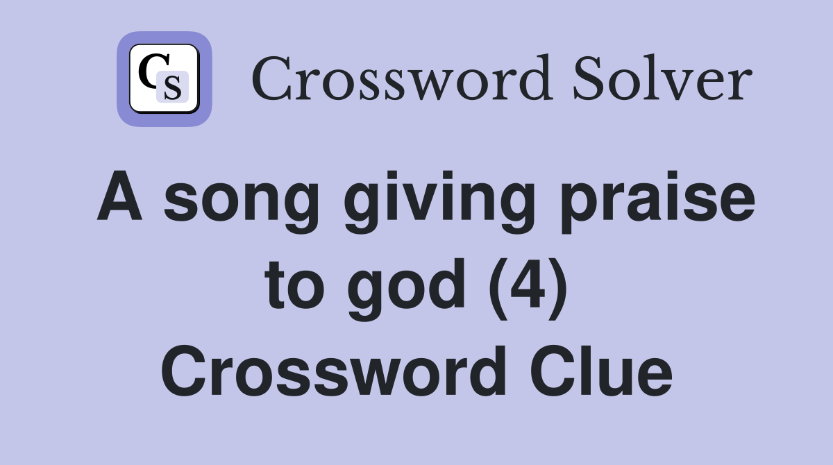 A song giving praise to god (4) Crossword Clue