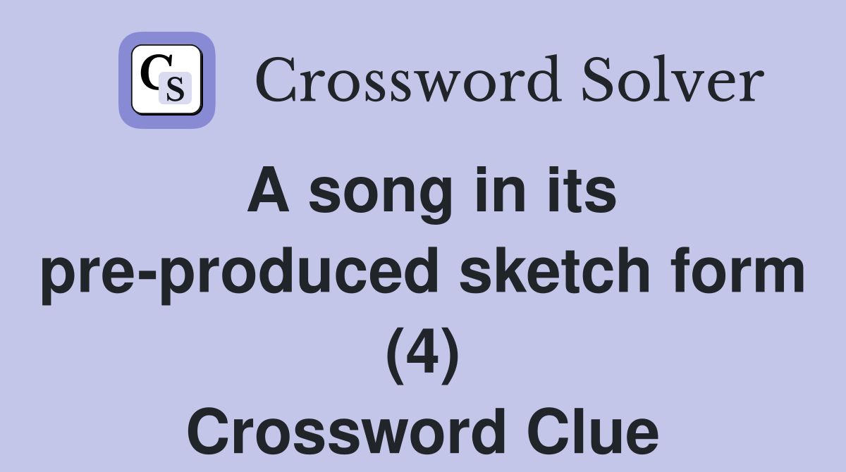 A song in its pre-produced sketch form (4) Crossword Clue