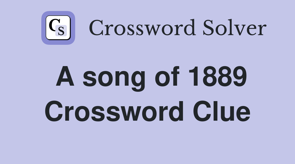 A song of 1889 Crossword Clue