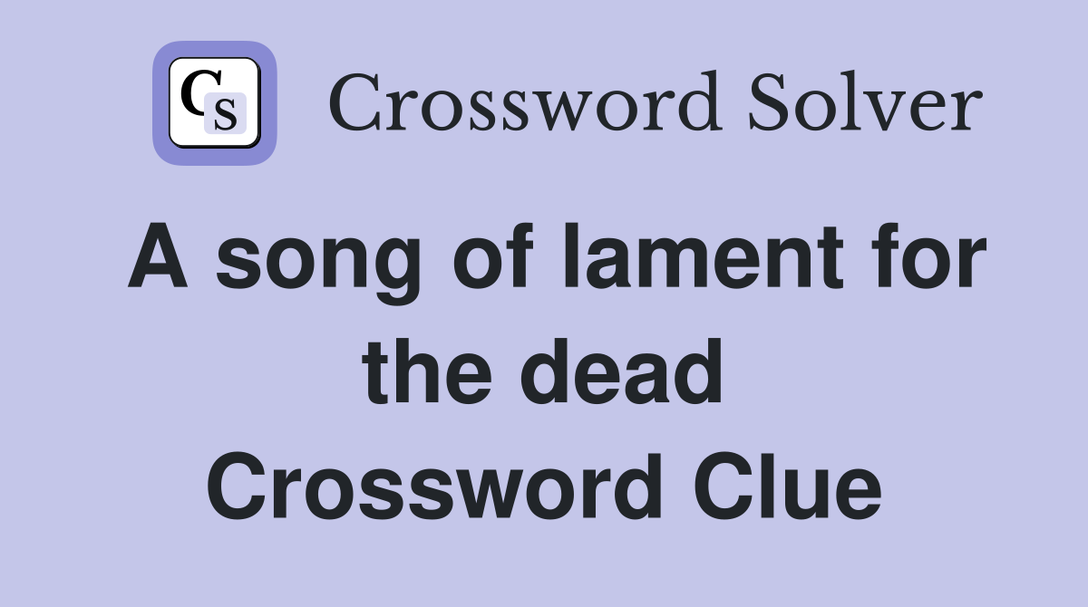 A song of lament for the dead Crossword Clue