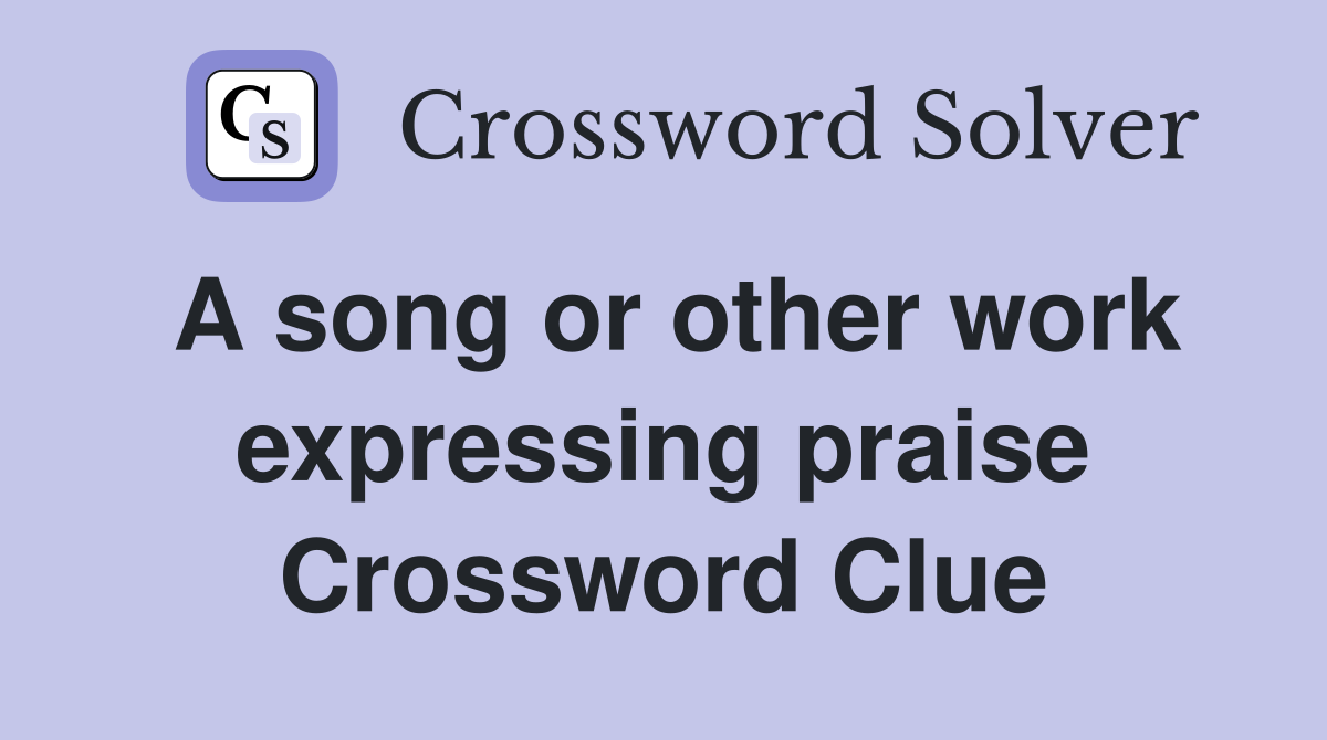 A song or other work expressing praise Crossword Clue