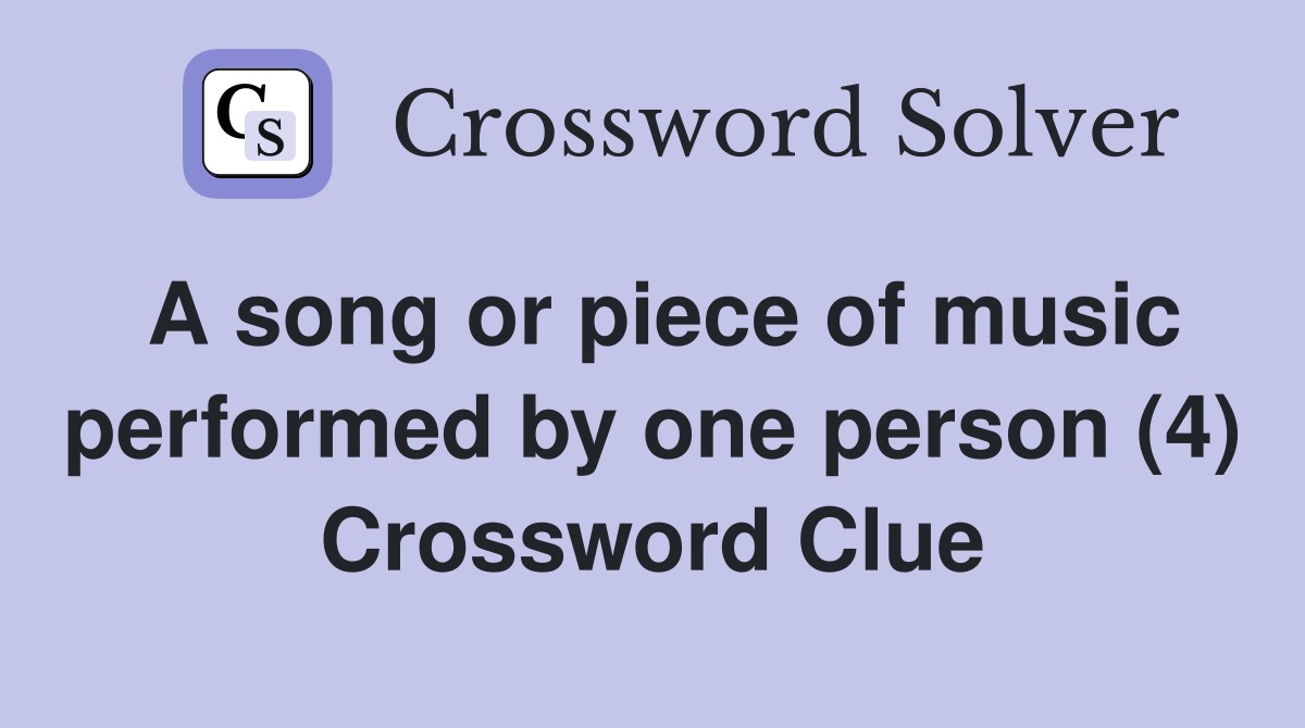 A song or piece of music performed by one person (4) Crossword Clue