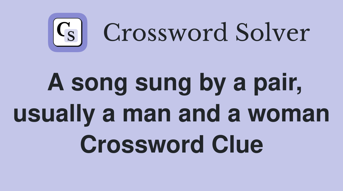 A song sung by a pair, usually a man and a woman Crossword Clue