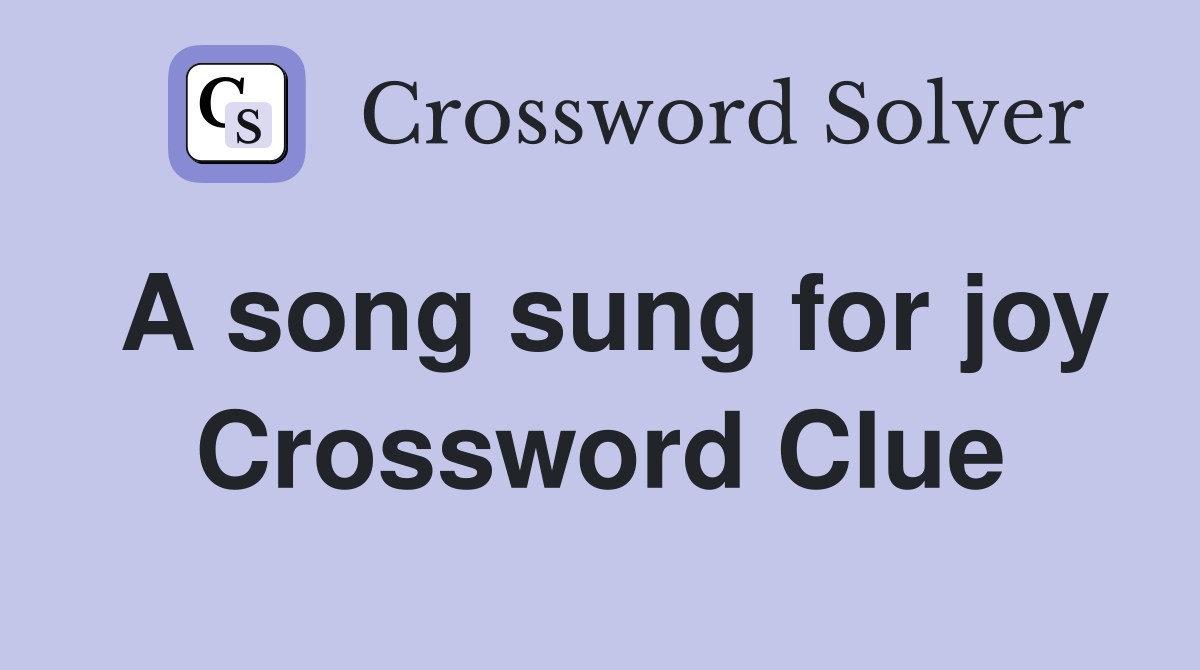 A song sung for joy Crossword Clue