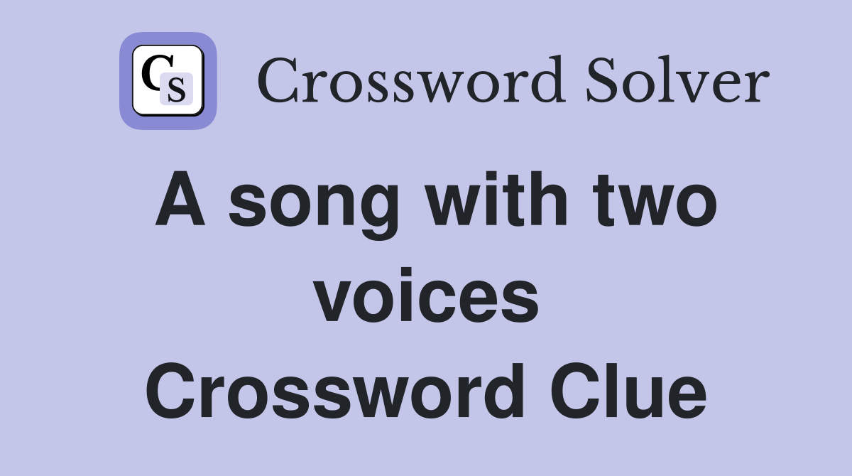 A song with two voices Crossword Clue