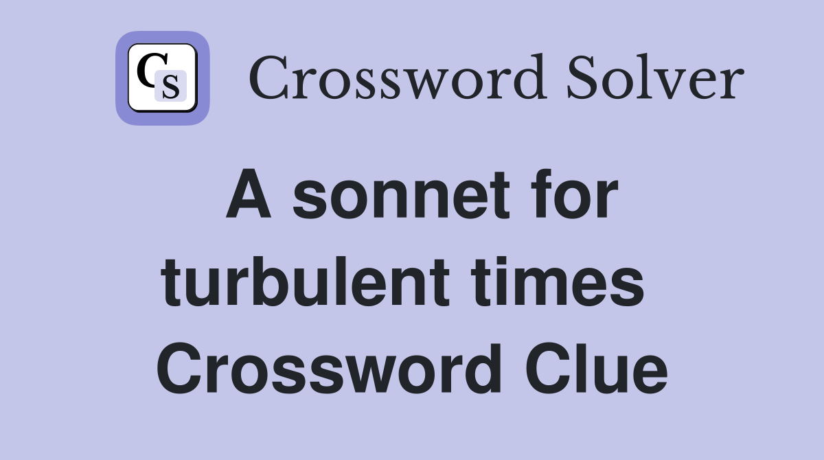 A sonnet for turbulent times  Crossword Clue