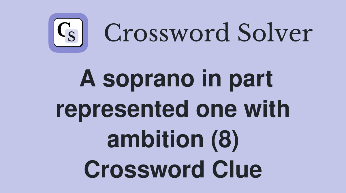 A soprano in part represented one with ambition (8) Crossword Clue