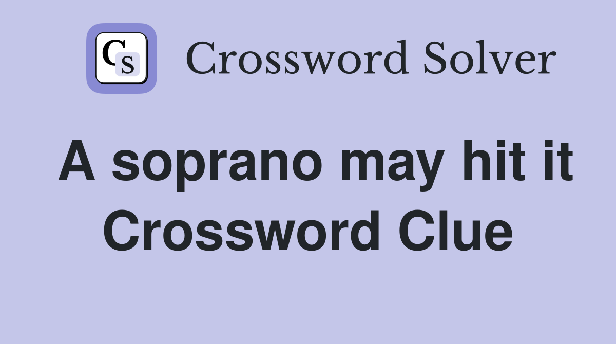 A soprano may hit it Crossword Clue