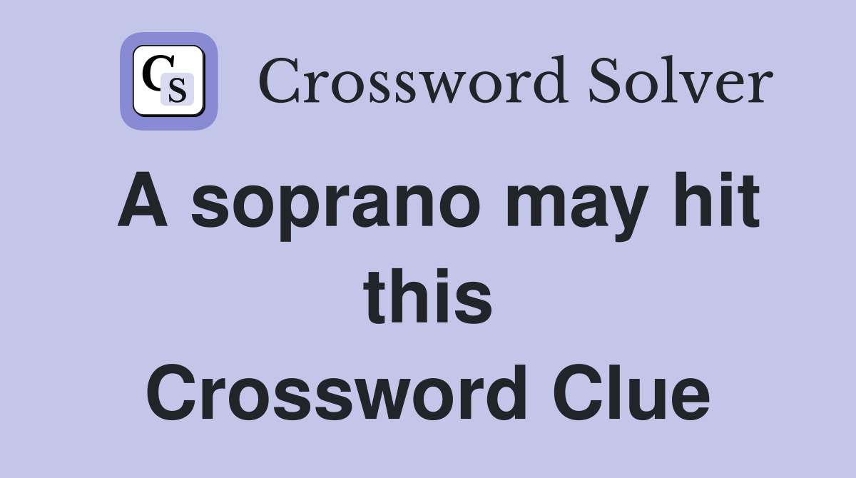 A soprano may hit this Crossword Clue