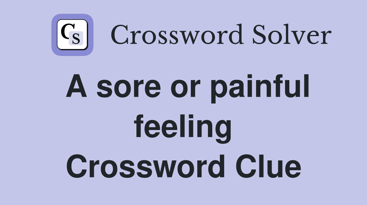 A sore or painful feeling Crossword Clue