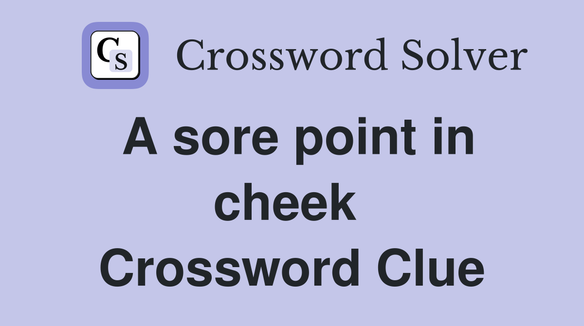 A sore point in cheek  Crossword Clue