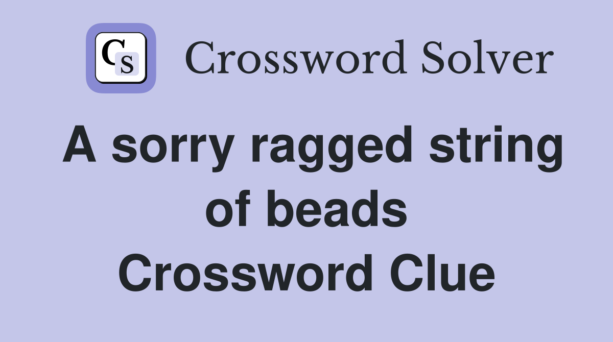 A sorry ragged string of beads Crossword Clue