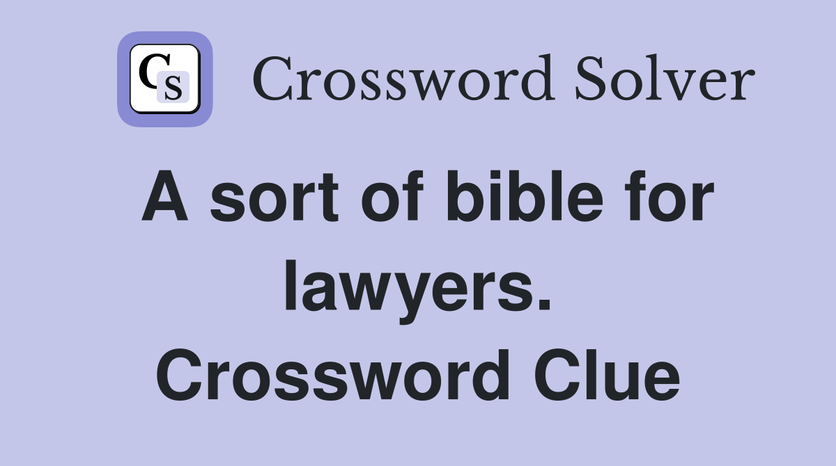 A sort of bible for lawyers. Crossword Clue