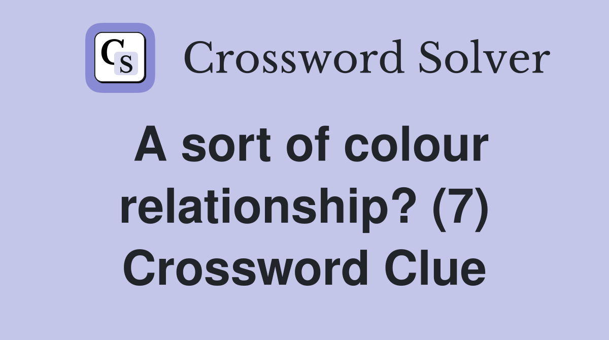 A sort of colour relationship? (7) Crossword Clue