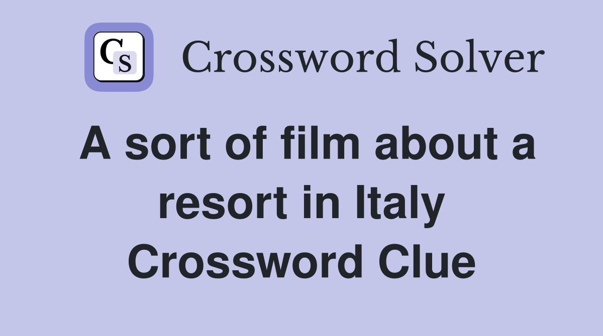 A sort of film about a resort in Italy Crossword Clue