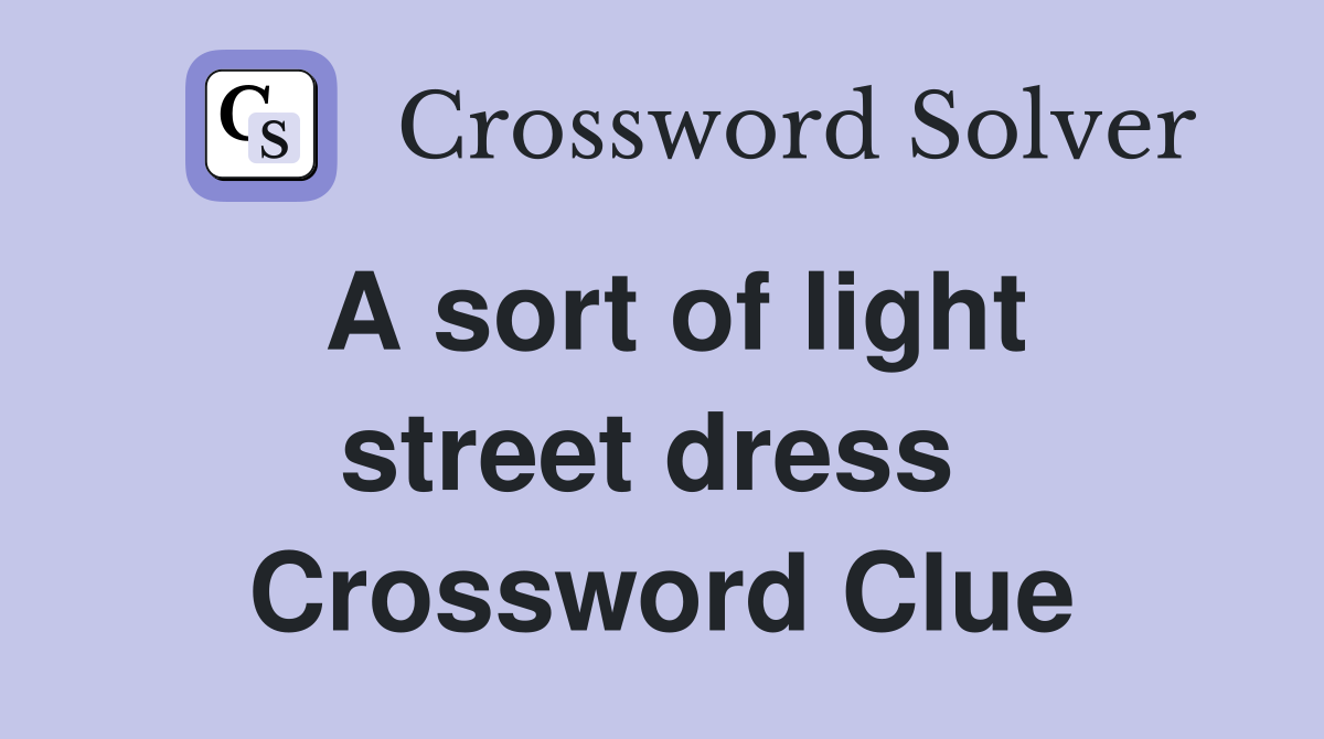 A sort of light street dress  Crossword Clue