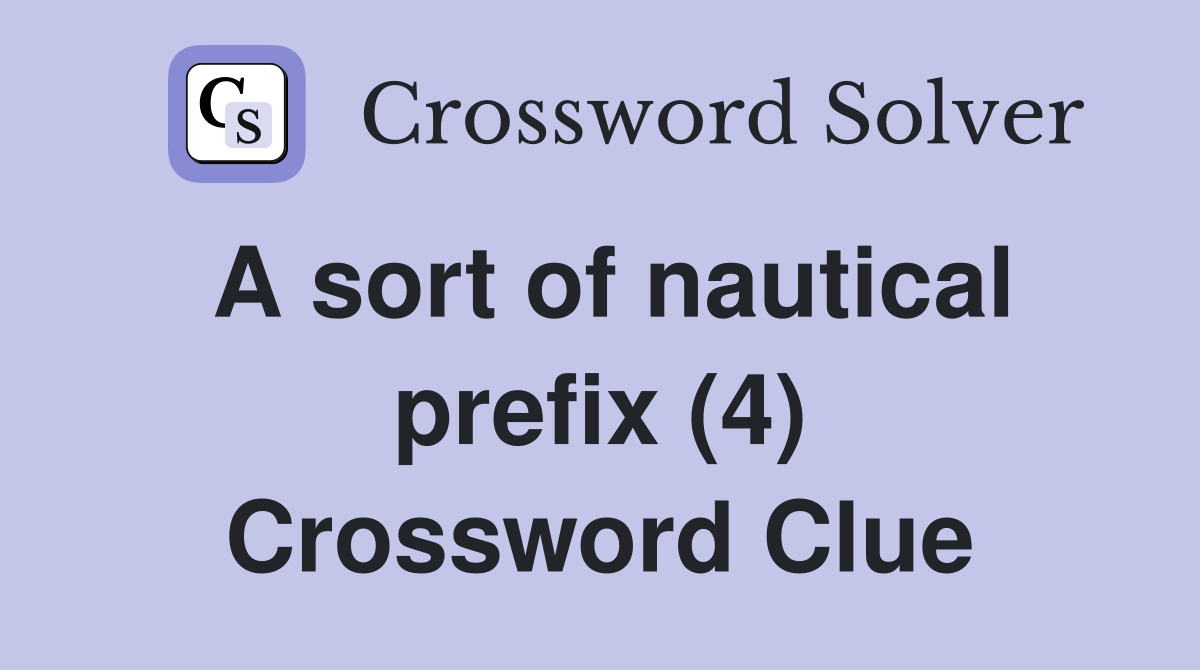 A sort of nautical prefix (4) Crossword Clue