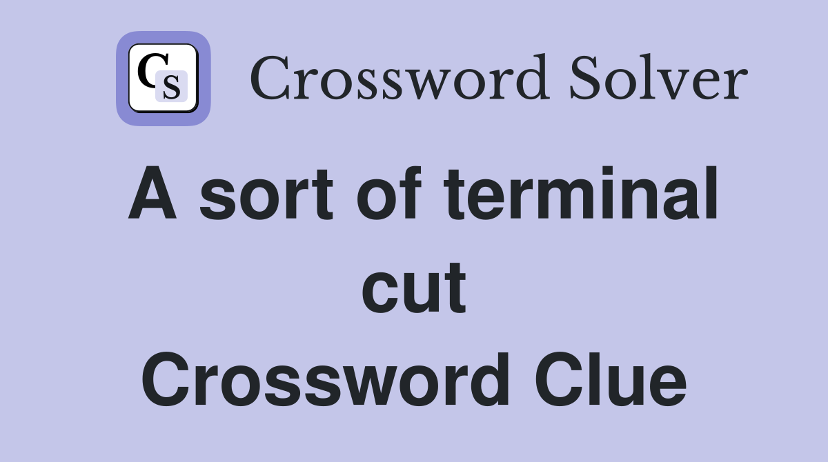 A sort of terminal cut Crossword Clue