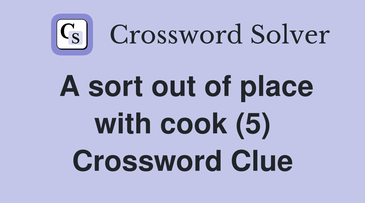 A sort out of place with cook (5) Crossword Clue