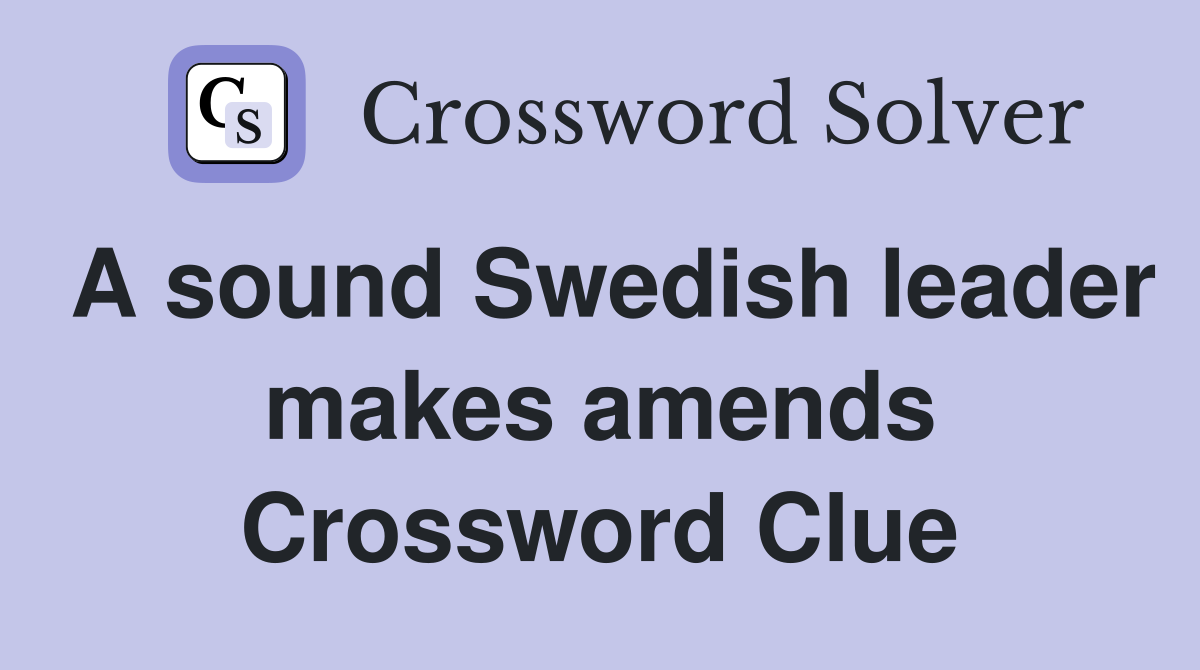 A sound Swedish leader makes amends Crossword Clue