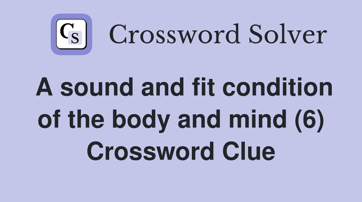 A sound and fit condition of the body and mind (6) Crossword Clue