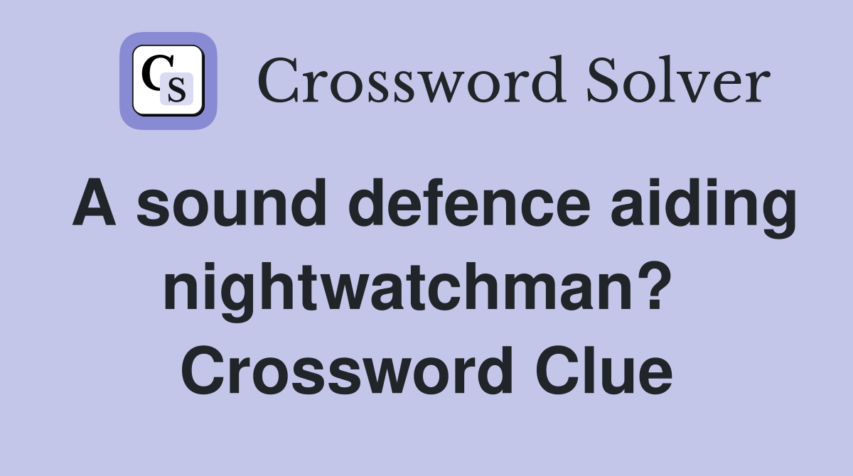 A sound defence aiding nightwatchman?  Crossword Clue