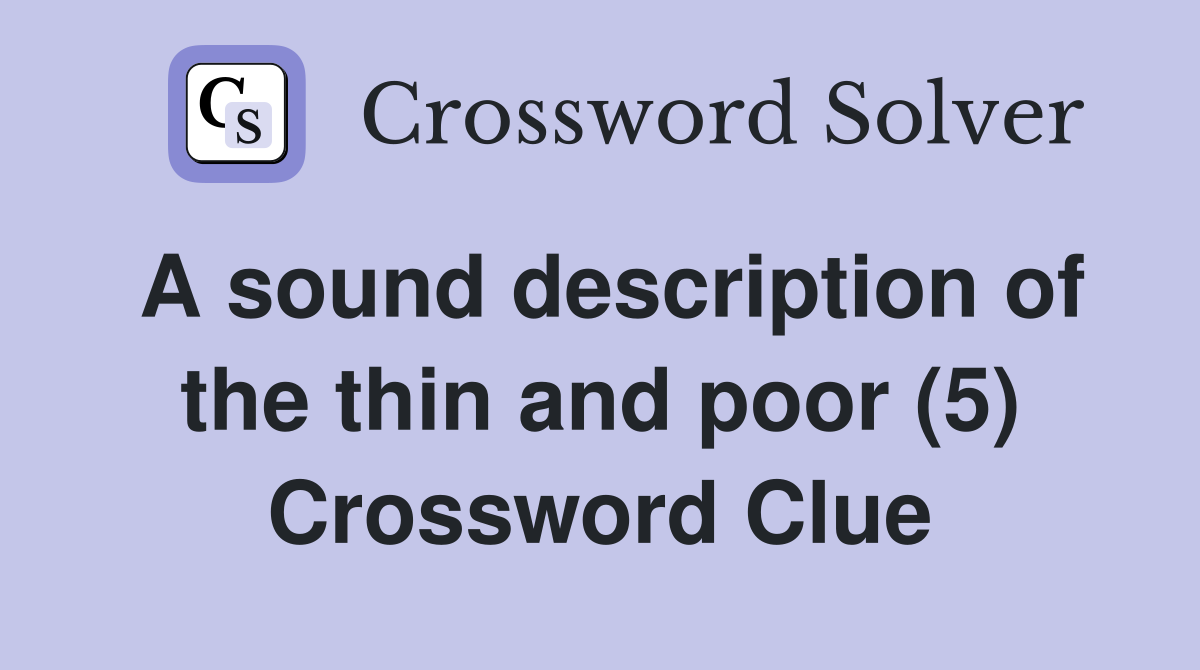 A sound description of the thin and poor (5) Crossword Clue