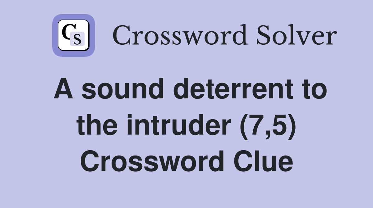 A sound deterrent to the intruder (7,5) Crossword Clue