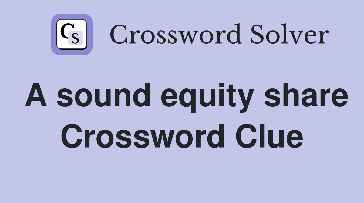 A sound equity share Crossword Clue
