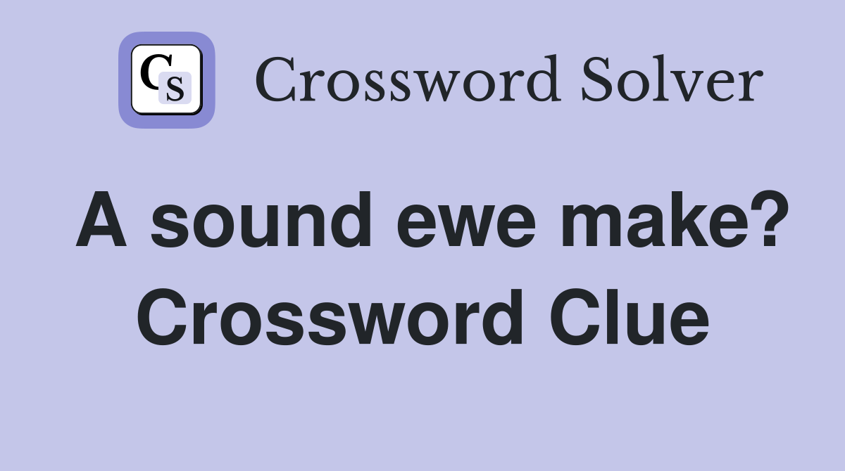 A sound ewe make? Crossword Clue