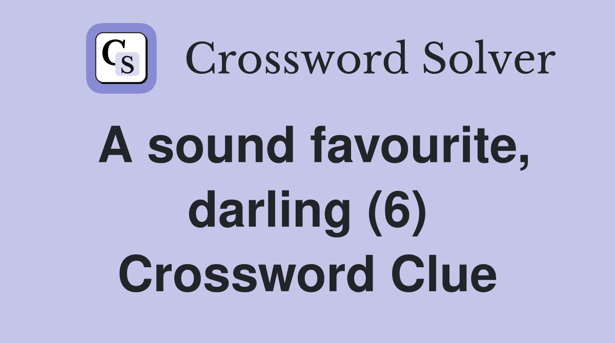 A sound favourite, darling (6) Crossword Clue