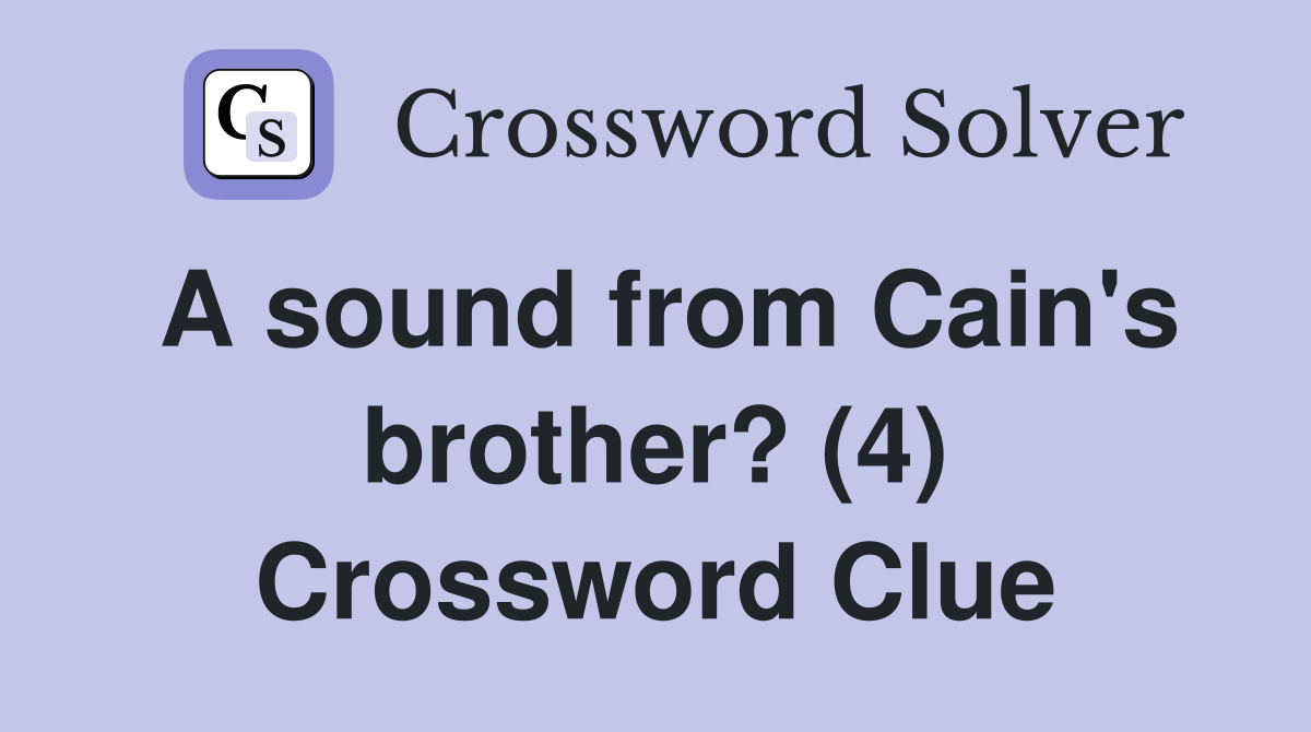A sound from Cain's brother? (4) Crossword Clue