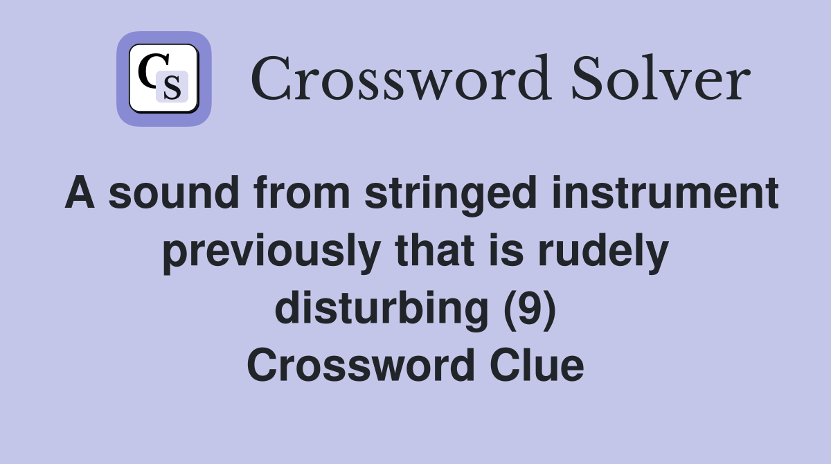 A sound from stringed instrument previously that is rudely disturbing (9) Crossword Clue