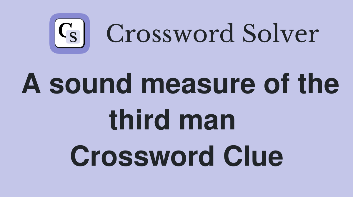 A sound measure of the third man  Crossword Clue