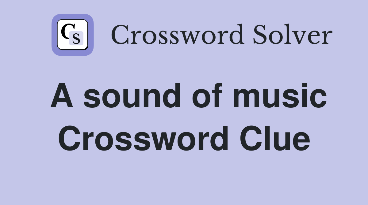 A sound of music Crossword Clue