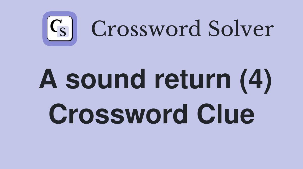A sound return (4) Crossword Clue