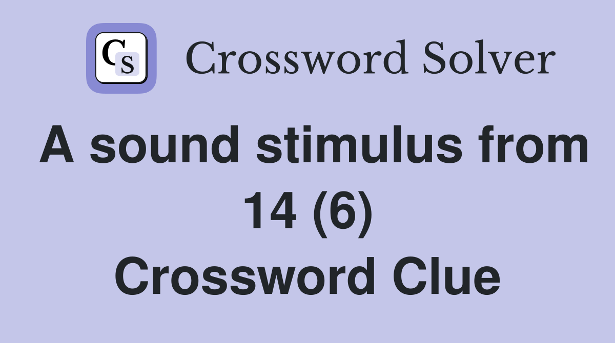 A sound stimulus from 14 (6) Crossword Clue